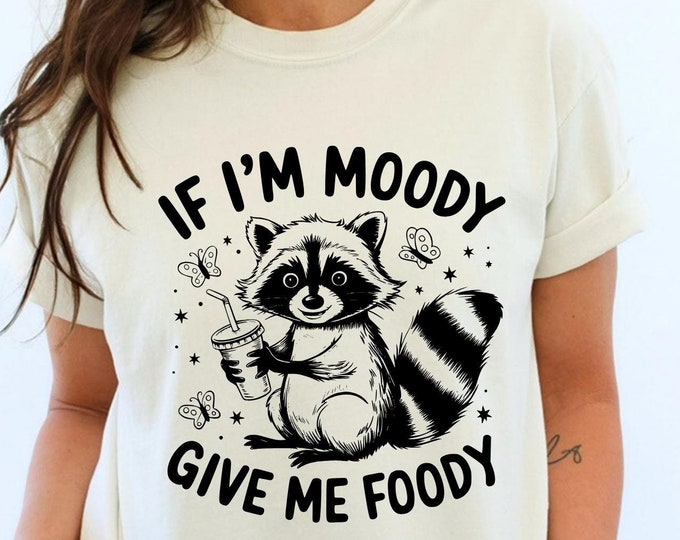 If I'm Moody Give Me Foody Shirt Png, Feral Shirt Design, Funny Raccoon...
