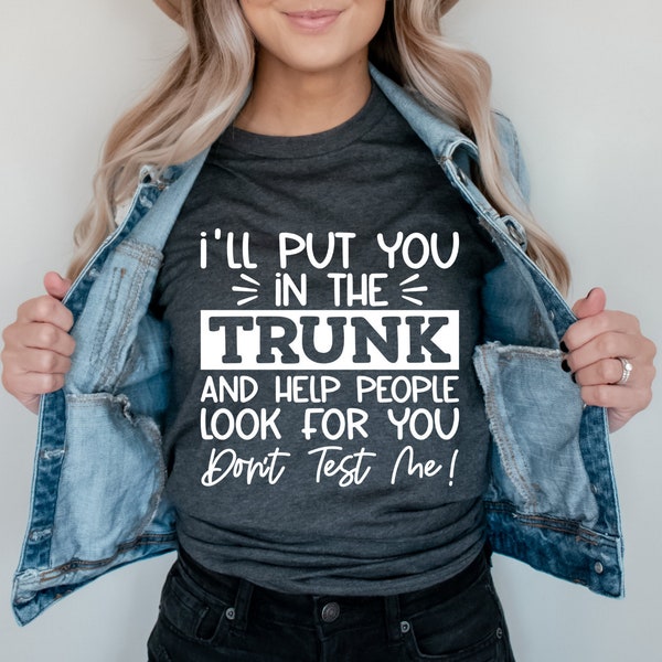 Ll Put You N The Trunk And Help People Look For You Dont Test Me Png