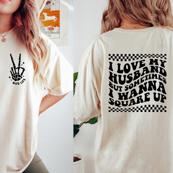 I Love My Husband But Sometimes I Wanna Square Up Shirt, Wife Tee