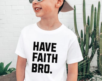 Funny Kids Shirt Have Faith Bro T-Shirt, Cute Boys Graphic Tee, Trendy Toddler Outfit, Minimalist Kids Clothing, Gift for Son