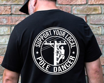 Support Your Local Pole Dancer Shirt, Lineman Shirt, Electrician Humor Tee, Funny Utility Worker Gift, Power Line Worker Shirt