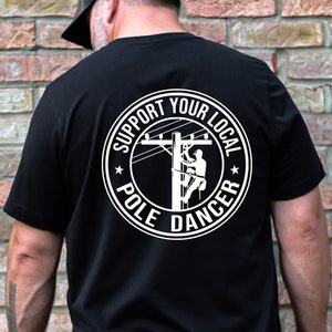 Support Your Local Pole Dancer Shirt, Lineman Shirt, Electrician Humor Tee, Funny Utility Worker Gift, Power Line Worker Shirt