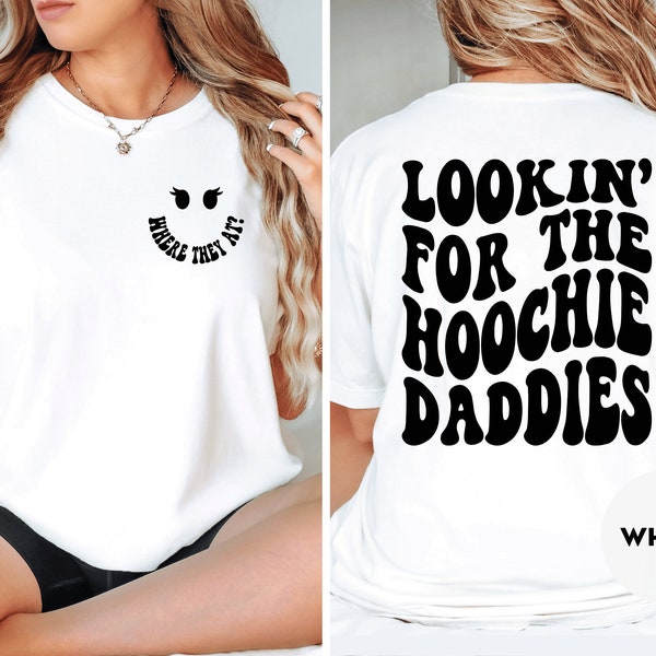 Looking For The Hoochie Daddies, Comfort Colors Shirt, Funny Hoochie Mama shirt, Adult Humor, Aesthetic Trendy Women, Nothing But A Hoochie
