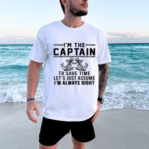 Boating Shirt, Boating Shirt For Men, I'm the Captain, Funny Boating Shirt, Captain is always right, Boater's Gift, Gift for Boat Owner Lake