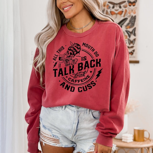 All This Mouth Do is Talk Back Drink Caffein, Skeleton Sweatshirt, Motivational Mom Sweatshirt, Funny Crewneck, Strong Women Sweatshirt