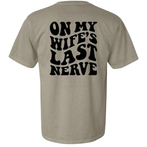 On My Wife&#39;s Last Nerve T-Shirt: Funny Husband Gift