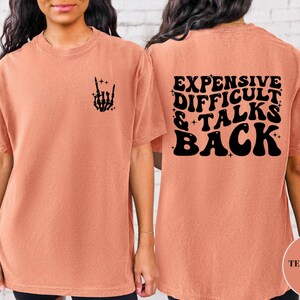Expensive Difficult Talks Back Shirt - Sarcastic Mom Life Tee