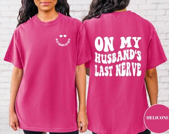 On My Husband&#39;s Last Nerve Shirt - Comfort Colors Funny Wife Tee