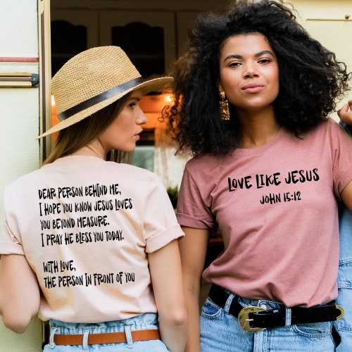 Love like Jesus t-shirt - Dear person behind me - Christian shirt - Jesus love you beyond measure - Gift for her t-shirt - Front and back