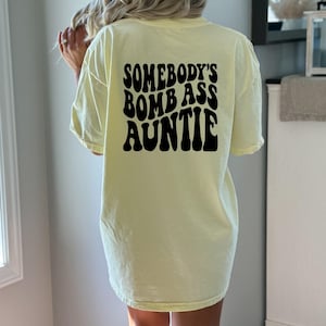 Somebody&#39;s Bomb Ass Auntie Front and Back Shirt, Comfort Colors Auntie Shirt, Mother&#39;s Day Gift Shirt, Auntie Tee, Mom Life Shirt, New Mom
