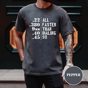 All Faster Than Dialing 911 Shirt, Gun Caliber Tee, 2A Humor Shirt, Tactical Shooting Shirt, Second Amendment Gift for Men