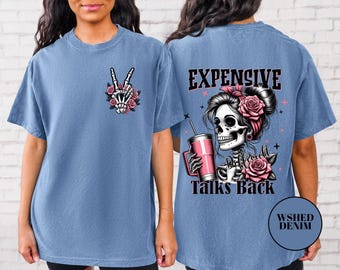 Expensive Talks Back Shirt: Sarcastic Skeleton Graphic Tee