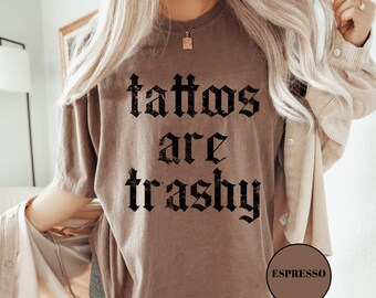 Tattoos Are Trashy Shirt: Sarcastic Adult Humor Tee