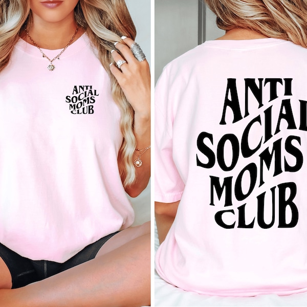 Anti Social Moms Club Shirt, Comfort Colors Shirt, Oversized T Shirt, Mama Shirt, Gift for Mama, Mom Life Shirt Printed Front and Back