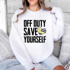 911 Dispatcher Sweatshirt: Off Duty Save Yourself, First Responder Humor
