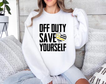 911 Dispatcher Sweatshirt: Off Duty Save Yourself, First Responder Humor