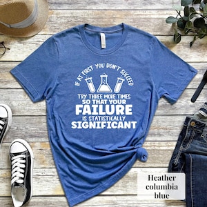 Funny Science T-Shirt: Statistically Significant Failure, Scientist Gift