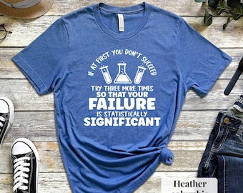 Funny Science T-Shirt: Statistically Significant Failure, Scientist Gift
