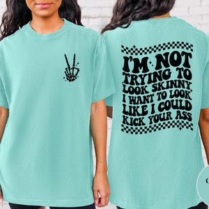 I&#39;m Not Trying To Look Skinny I Want To Look Like I Could Kick Your Ass Shirt, Comfort Colors Funny Workout Tshirt, Womens Fitness Oversized