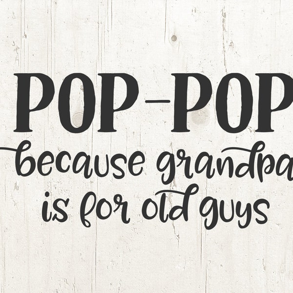 Pop pop because grandfather is for old guys Svg grandpa svg Fathers day Svg pop-pop Svg