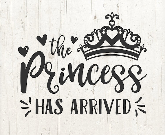 The Princess Has Arrived Svg Baby Girl Svg Dxf And Png Etsy