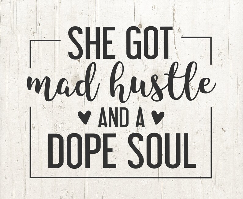 Quotes About Being A Dope Chick She Got Mad Hustle And A Dope Soul Girl Boss svg Hustle svg | Etsy