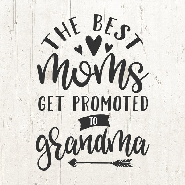 The Best Moms Get Promoted To Grandma SVG, new grandma svg, pregnancy announcement svg Cut File for Cricut and Silhouette