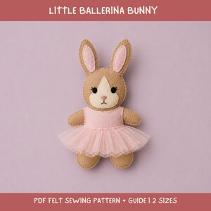 May include: A tan felt bunny doll with long ears featuring pink inner accents, black eyes, and a stitched nose. The bunny wears a light pink felt bodice and a layered tulle tutu skirt. The text "LITTLE BALLERINA BUNNY" and "PDF FELT SEWING PATTERN + GUIDE | 2 SIZES" is visible.