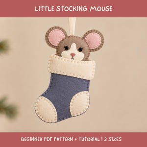 May include: A felt ornament featuring a brown mouse with pink inner ears peeking out of a blue and cream-coloured stocking. The text LITTLE STOCKING MOUSE and BEGINNER PDF PATTERN + TUTORIAL | 2 SIZES is visible. The mouse has black stitched eyes.