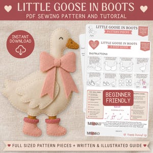 May include: A PDF sewing pattern and tutorial titled Little Goose in Boots featuring a cream-colored felt goose with a large pink bow and pink boots. The document includes an 8-step guide, pattern pieces, and a list of required materials.