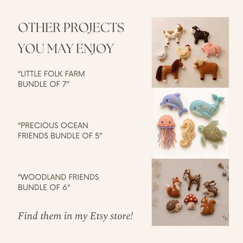 May include: A collection of felt animal ornaments including a farm set with seven figures, an ocean set with five sea creatures, and a woodland set with six forest animals. Text reads: OTHER PROJECTS YOU MAY ENJOY, LITTLE FOLK FARM BUNDLE OF 7, PRECIOUS OCEAN FRIENDS BUNDLE OF 5, WOODLAND FRIENDS BUNDLE OF 6, Find them in my Etsy store!