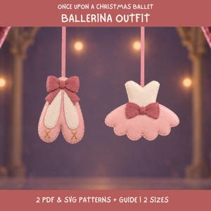 May include: Felt ornaments featuring a pair of ballet slippers with a pink bow and a tutu dress with a pink bow, hanging from ribbons. Text reads: ONCE UPON A CHRISTMAS BALLET BALLERINA OUTFIT and 2 PDF & SVG PATTERNS + GUIDE | 2 SIZES.
