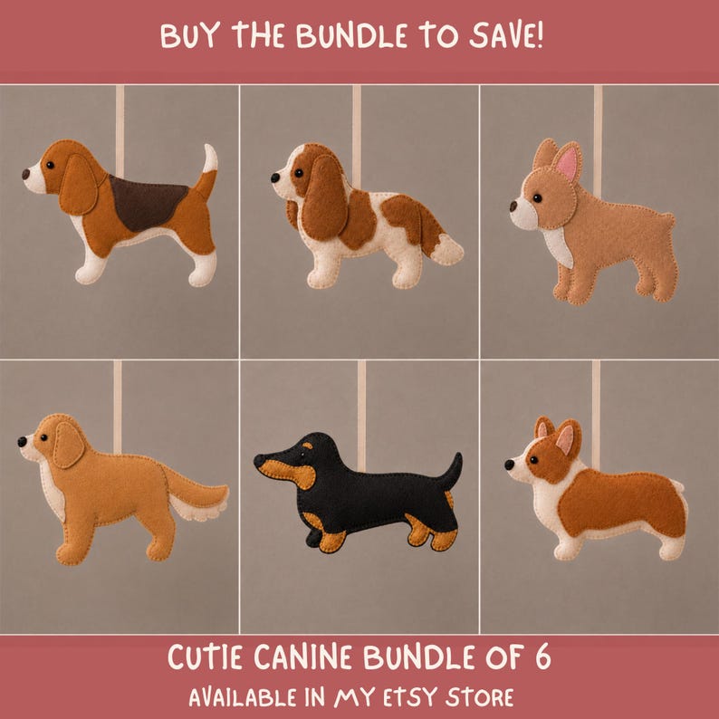 May include: A set of six felt dog ornaments featuring various breeds in brown, white, black, and tan colors. Each dog is suspended by a light ribbon. The image includes the text: BUY THE BUNDLE TO SAVE! and CUTIE CANINE BUNDLE OF 6 AVAILABLE IN MY ETSY STORE.