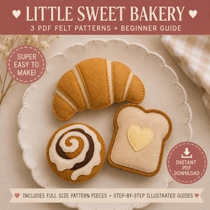 May include: Three felt food items including a golden-brown croissant, a cinnamon roll with white icing, and a slice of toast with a yellow heart, presented as a digital pattern set titled LITTLE SWEET BAKERY with 3 PDF felt patterns and guide.