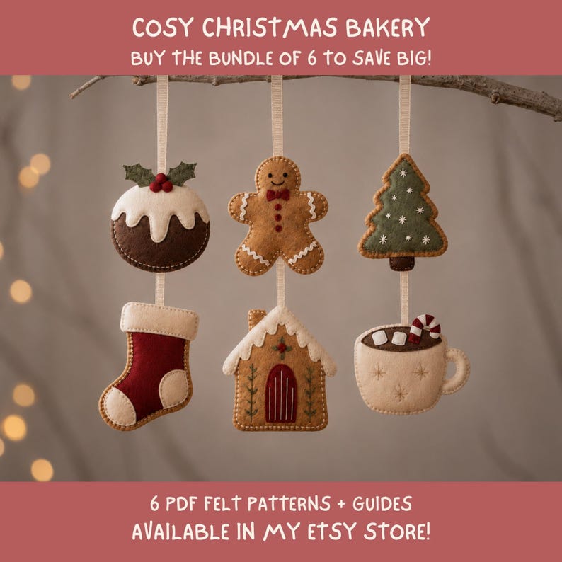 May include: Six felt Christmas ornaments hanging from a branch, including a pudding, gingerbread person, tree, stocking, house, and mug with a candy cane. Text reads: COSY CHRISTMAS BAKERY, BUY THE BUNDLE OF 6 TO SAVE BIG!, 6 PDF FELT PATTERNS + GUIDES AVAILABLE IN MY ETSY STORE!