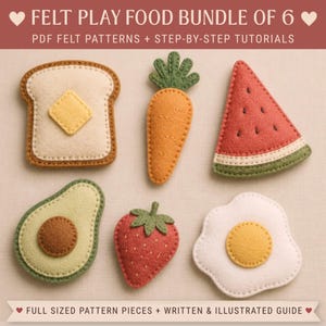 May include: A bundle of six felt play food items including a slice of toast with butter, a carrot, a watermelon slice, an avocado half, a strawberry, and a fried egg. The text reads FELT PLAY FOOD BUNDLE OF 6 and FULL SIZED PATTERN PIECES.