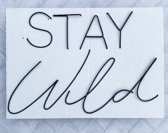 Wire Wall Art: STAY Wild, Handmade Aluminum Sign