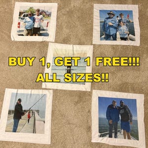 May include: Five white fabric squares with printed photographs of people, including a group fishing and two men posing. The text "BUY 1, GET 1 FREE!!! ALL SIZES!!" is in the center.