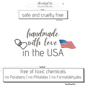 May include: A graphic design featuring the text Novelty Oils A Soaps And Candles Studio, safe and cruelty free, handmade with love in the USA with a heart icon and American flag, and free of toxic chemicals, no Parabens, no Phtalates, no Formaldehydes.