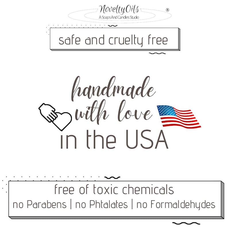 May include: A graphic design featuring the text Novelty Oils A Soaps And Candles Studio, safe and cruelty free, handmade with love in the USA with a heart icon and American flag, and free of toxic chemicals, no Parabens, no Phtalates, no Formaldehydes.