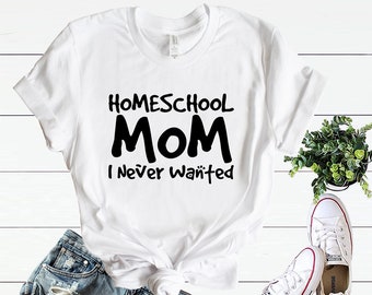 Homeschool Mom Shirt,The Job I Never Wanted Shirt, Mothers Day Shirt for Mom,Stay at Home, Work From Home, Mom Life Shirt,Funny Mom Tee