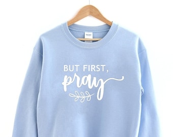 Pray Sweatshirt, Christian Sweatshirt, But First Pray Sweatshirt, Gift For Her, Religious Hoodie, Grace Sweater, Blessed Sweatshirt