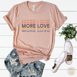 More Love shirt,Motivational Tshirt,Trendy Graphic Tees for Women, positive t shirt, humanity shirts, good vibes t-shirt,inspirational gift image 2