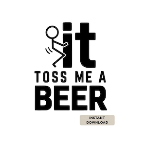 Könnte beinhalten: Schwarz-weiße Grafik mit dem Text "Toss Me A Beer" und einer Strichmännchen-Figur, die in das Wort "it" integriert ist. Die Grafik enthält ein kleines Rechteck mit dem Text "Instant Download".