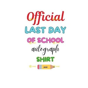 Official Last Day of School Autograph Shirt Digital Image Download Print Cut Sublimate SVG PNG JPG Student Teacher Class Tshirt Kids summer