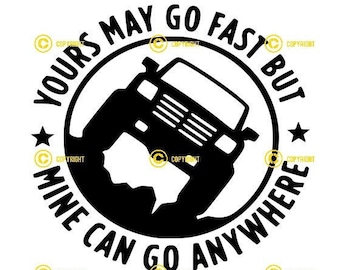 Yours May Go Fast But Mine Can Go Anywhere DIGITAL IMAGES svg png jpg Download print cut sublimate Tshirt, bumper stickers Funny cars trucks