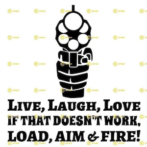 Live Love Laugh If That Doesn't Work Load Aim & Fire DIGITAL IMAGE Svg Png Jpg Télécharger impression coupe sublimer tshirt mugs guns redneck usa