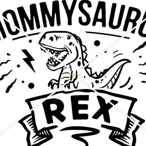 May include: Black and white illustration of a dinosaur with the text "Mommyaurus Rex" above it. The dinosaur is roaring and has a lightning bolt behind it.