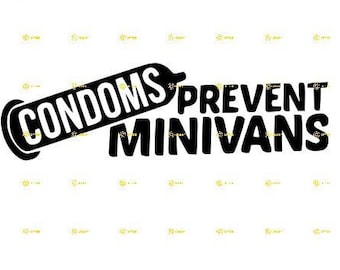 Condoms Prevent Minivans Digital Image SVG PNG JPG Download print cut sublimate tshirt, mugs funny sayings vehicle car truck Bumper sticker