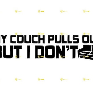 May include: Black and white graphic design with the text "My couch pulls out but I don't". A black couch is shown to the right of the text.